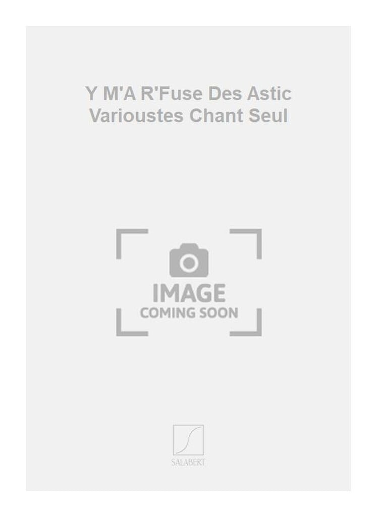 Y M'A R'Fuse Des Astic Varioustes Chant Seul
